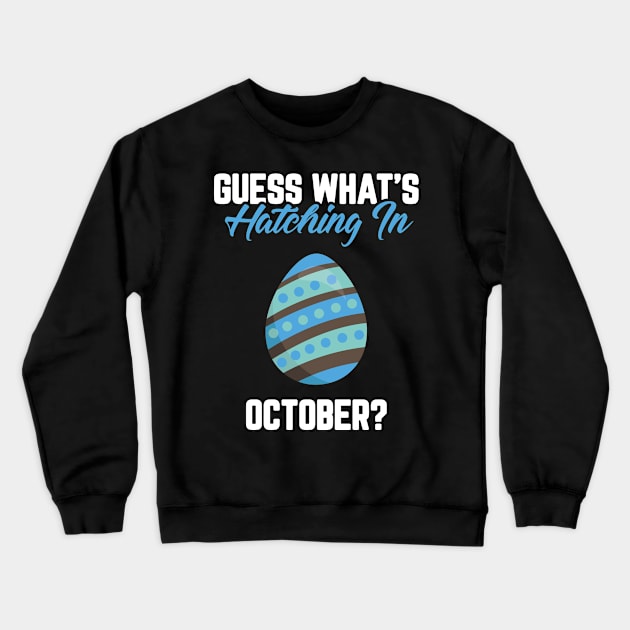 Guess What's Hatching In October Pregnancy Announcement Crewneck Sweatshirt by trendingoriginals